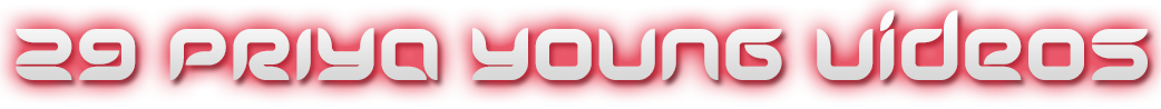 PRIYA YOUNG 25 VIDEOS