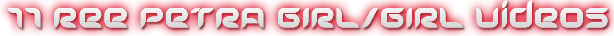 REE PETRA 11 GIRL/GIRL VIDEOS 
