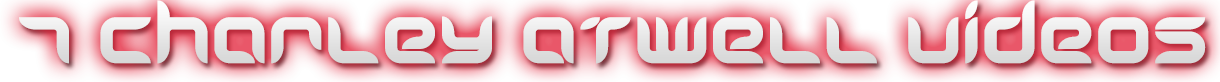 CHARLEY ATWELL 7 VIDEOS